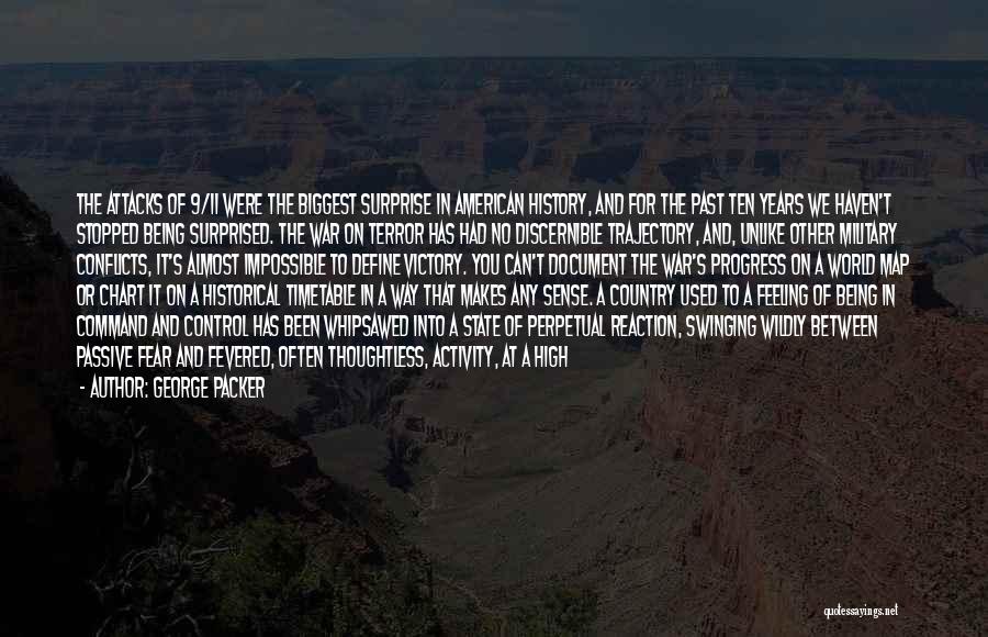 George Packer Quotes: The Attacks Of 9/11 Were The Biggest Surprise In American History, And For The Past Ten Years We Haven't Stopped