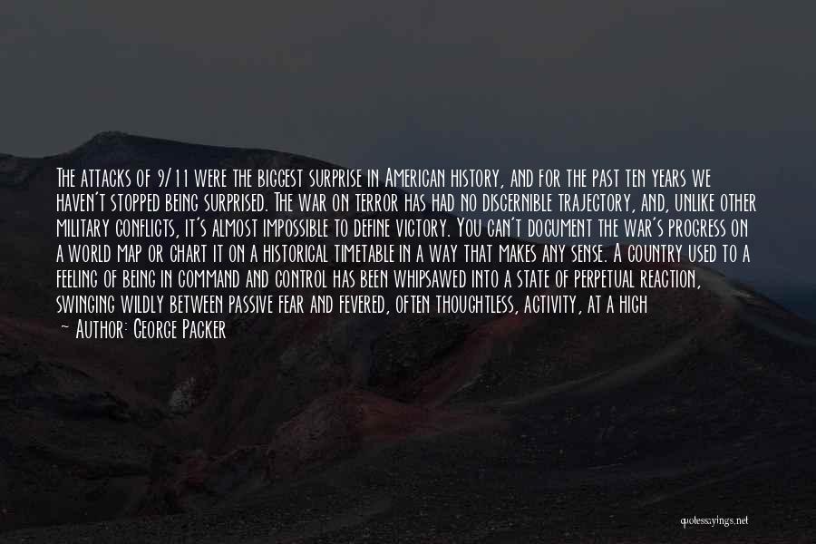 George Packer Quotes: The Attacks Of 9/11 Were The Biggest Surprise In American History, And For The Past Ten Years We Haven't Stopped