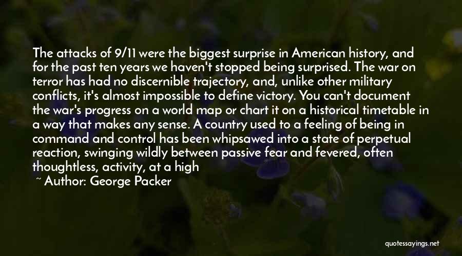 George Packer Quotes: The Attacks Of 9/11 Were The Biggest Surprise In American History, And For The Past Ten Years We Haven't Stopped