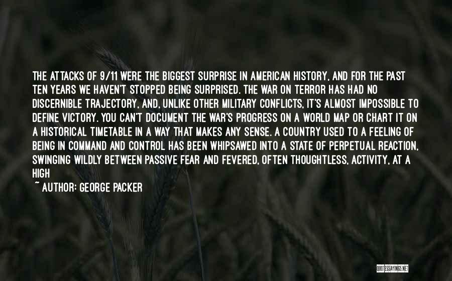 George Packer Quotes: The Attacks Of 9/11 Were The Biggest Surprise In American History, And For The Past Ten Years We Haven't Stopped