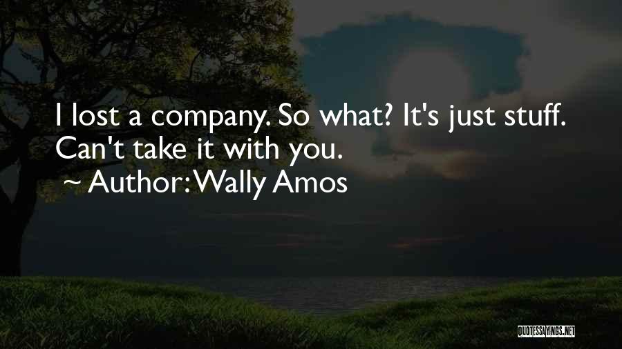 Wally Amos Quotes: I Lost A Company. So What? It's Just Stuff. Can't Take It With You.