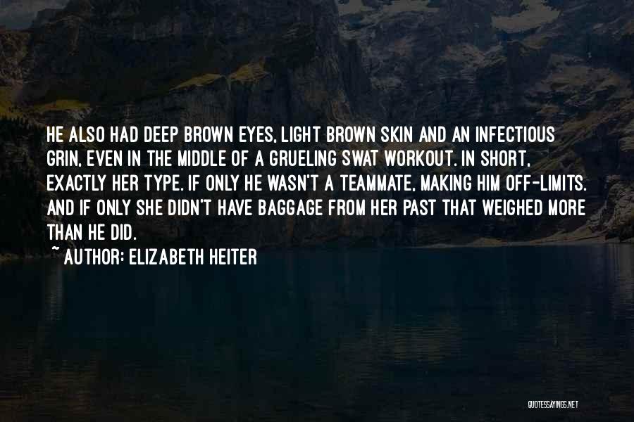 Elizabeth Heiter Quotes: He Also Had Deep Brown Eyes, Light Brown Skin And An Infectious Grin, Even In The Middle Of A Grueling