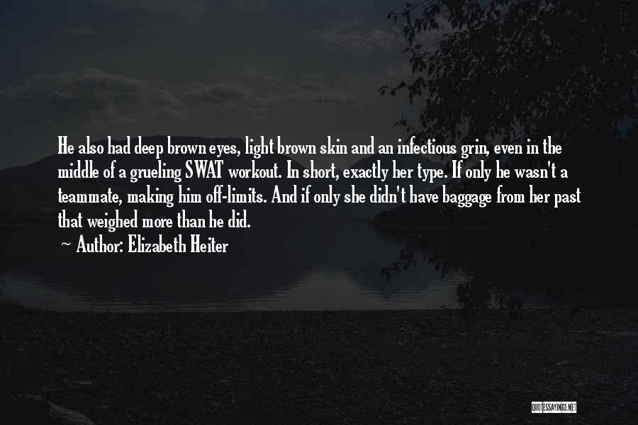 Elizabeth Heiter Quotes: He Also Had Deep Brown Eyes, Light Brown Skin And An Infectious Grin, Even In The Middle Of A Grueling