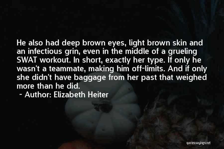 Elizabeth Heiter Quotes: He Also Had Deep Brown Eyes, Light Brown Skin And An Infectious Grin, Even In The Middle Of A Grueling