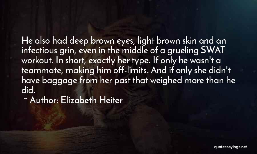 Elizabeth Heiter Quotes: He Also Had Deep Brown Eyes, Light Brown Skin And An Infectious Grin, Even In The Middle Of A Grueling