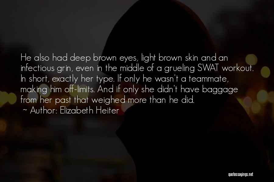 Elizabeth Heiter Quotes: He Also Had Deep Brown Eyes, Light Brown Skin And An Infectious Grin, Even In The Middle Of A Grueling
