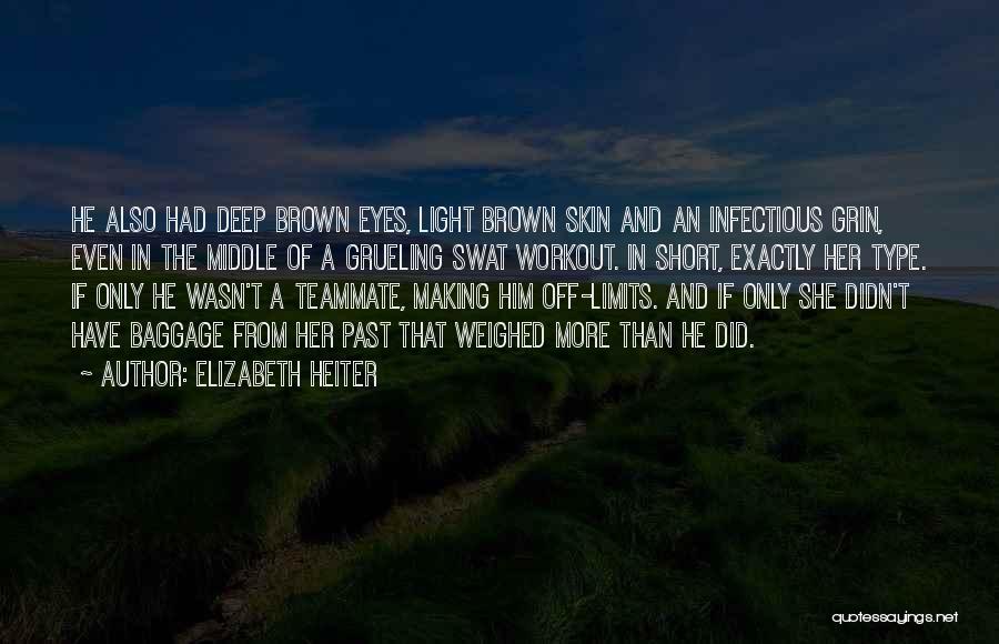 Elizabeth Heiter Quotes: He Also Had Deep Brown Eyes, Light Brown Skin And An Infectious Grin, Even In The Middle Of A Grueling