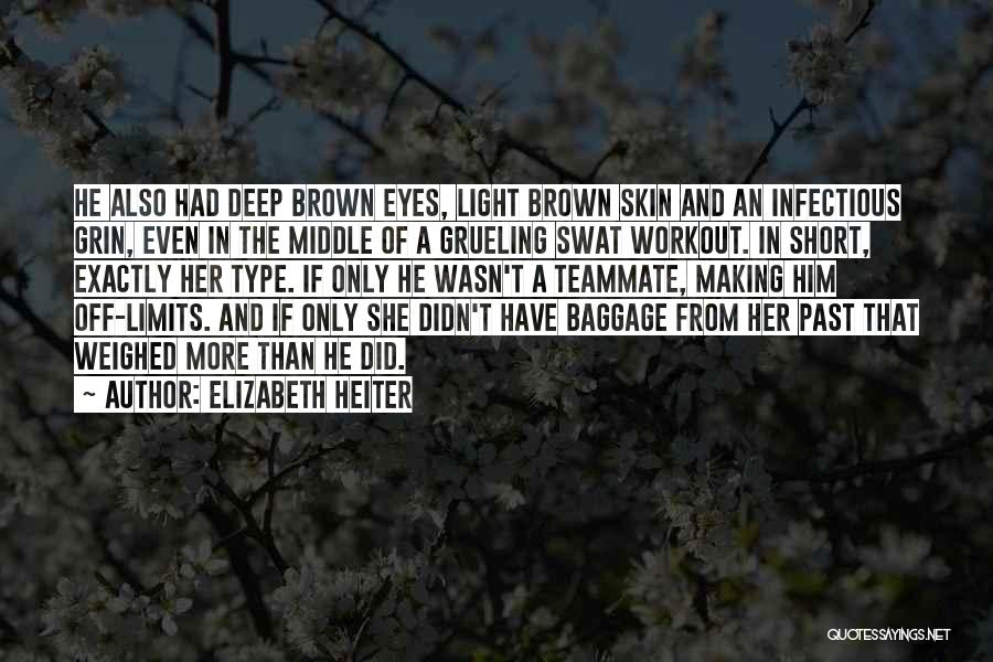 Elizabeth Heiter Quotes: He Also Had Deep Brown Eyes, Light Brown Skin And An Infectious Grin, Even In The Middle Of A Grueling
