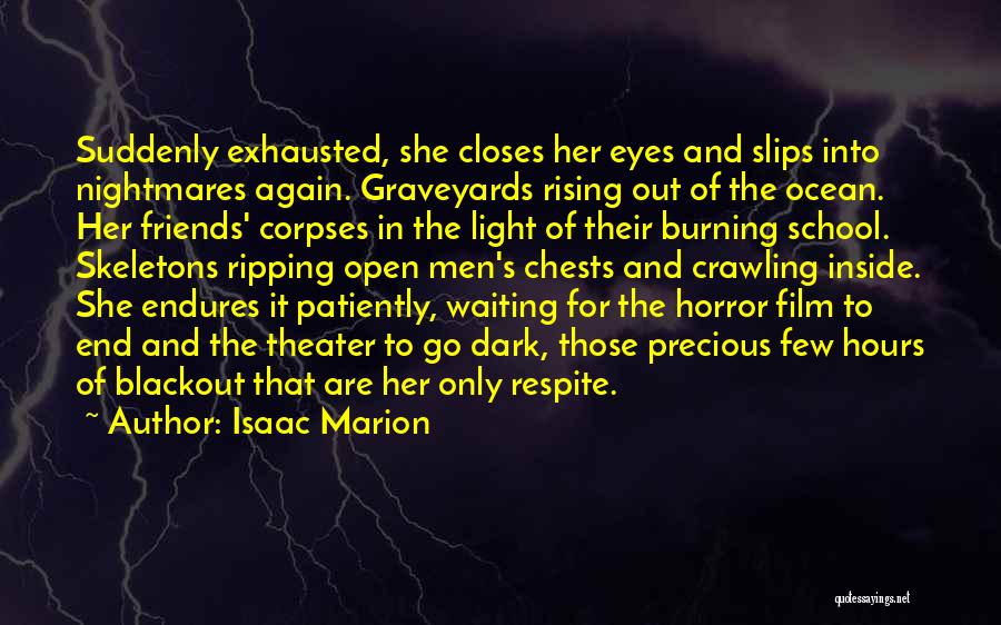 Isaac Marion Quotes: Suddenly Exhausted, She Closes Her Eyes And Slips Into Nightmares Again. Graveyards Rising Out Of The Ocean. Her Friends' Corpses