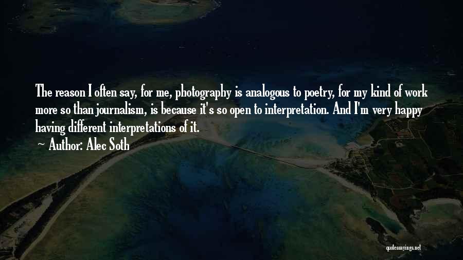 Alec Soth Quotes: The Reason I Often Say, For Me, Photography Is Analogous To Poetry, For My Kind Of Work More So Than