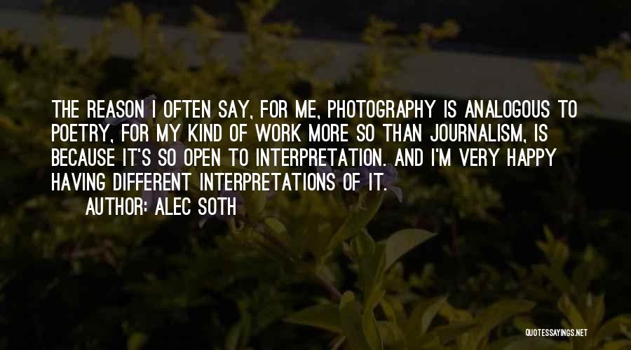 Alec Soth Quotes: The Reason I Often Say, For Me, Photography Is Analogous To Poetry, For My Kind Of Work More So Than
