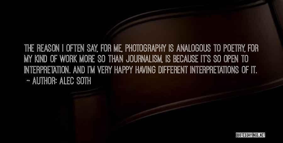 Alec Soth Quotes: The Reason I Often Say, For Me, Photography Is Analogous To Poetry, For My Kind Of Work More So Than