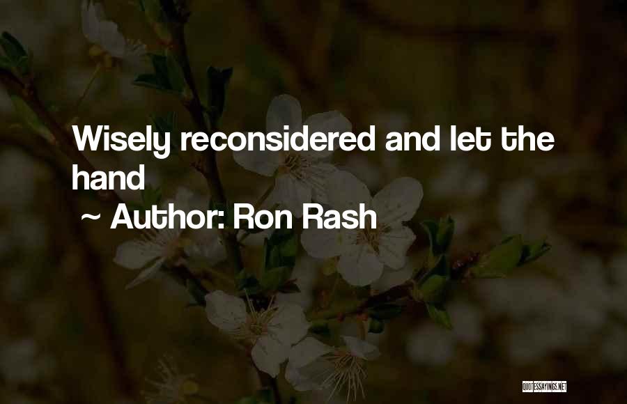 Ron Rash Quotes: Wisely Reconsidered And Let The Hand