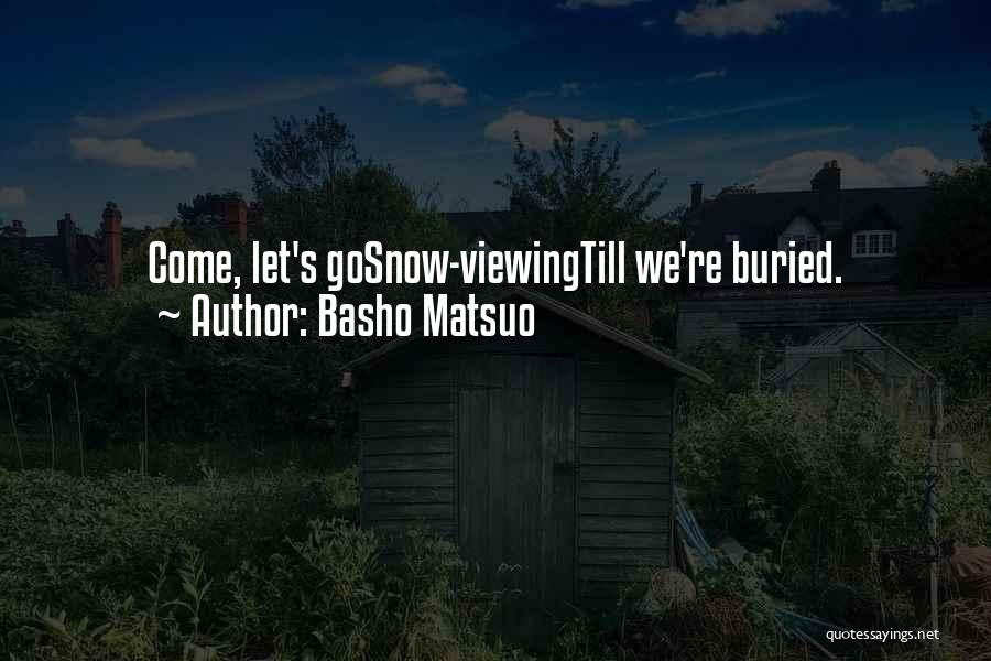 Basho Matsuo Quotes: Come, Let's Gosnow-viewingtill We're Buried.