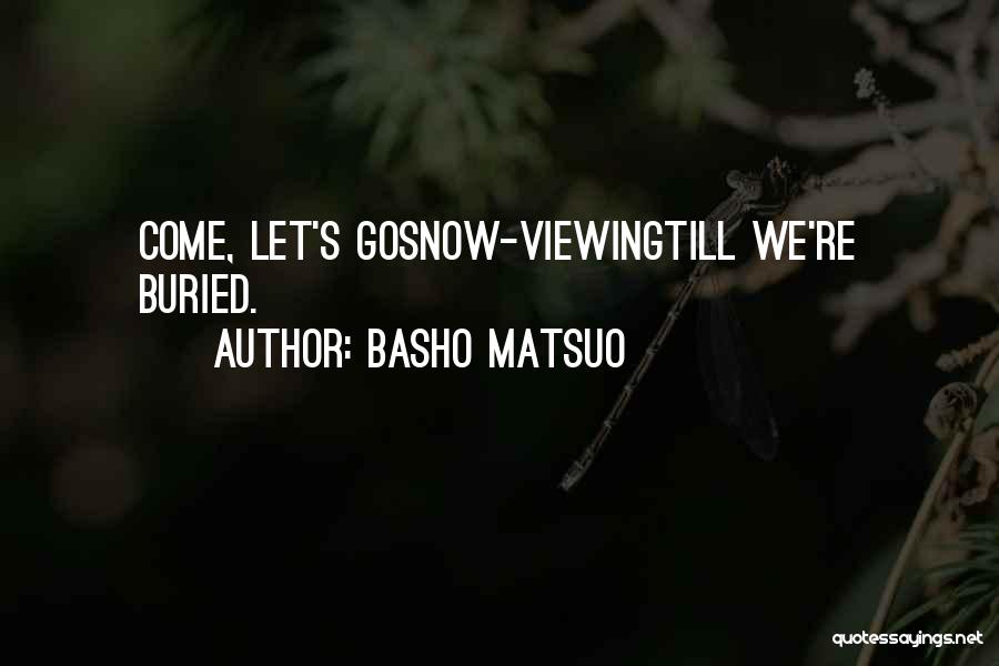 Basho Matsuo Quotes: Come, Let's Gosnow-viewingtill We're Buried.
