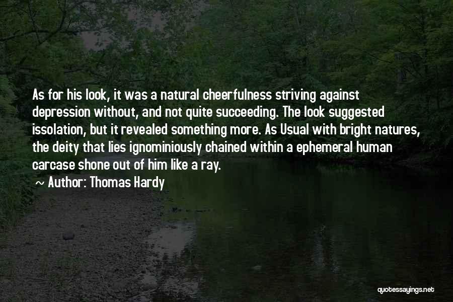 Thomas Hardy Quotes: As For His Look, It Was A Natural Cheerfulness Striving Against Depression Without, And Not Quite Succeeding. The Look Suggested