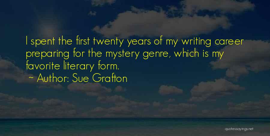 Sue Grafton Quotes: I Spent The First Twenty Years Of My Writing Career Preparing For The Mystery Genre, Which Is My Favorite Literary