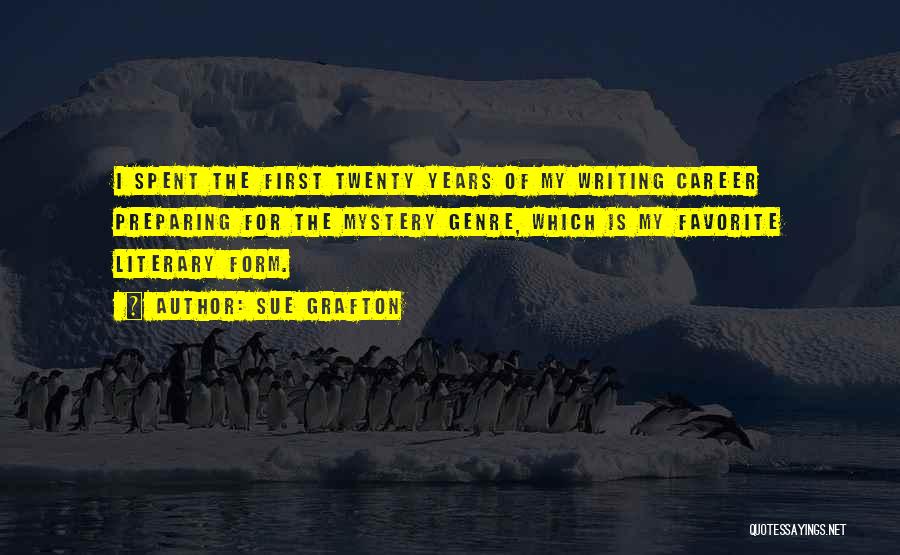 Sue Grafton Quotes: I Spent The First Twenty Years Of My Writing Career Preparing For The Mystery Genre, Which Is My Favorite Literary