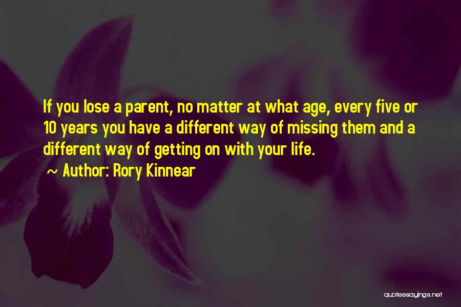 Rory Kinnear Quotes: If You Lose A Parent, No Matter At What Age, Every Five Or 10 Years You Have A Different Way