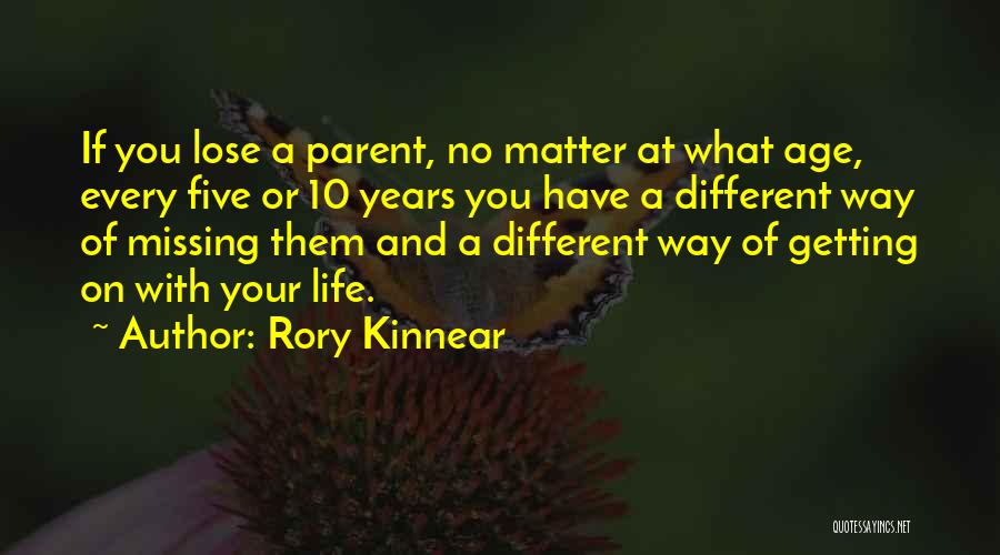 Rory Kinnear Quotes: If You Lose A Parent, No Matter At What Age, Every Five Or 10 Years You Have A Different Way