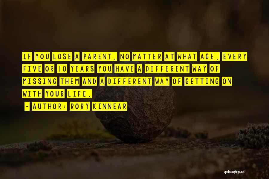 Rory Kinnear Quotes: If You Lose A Parent, No Matter At What Age, Every Five Or 10 Years You Have A Different Way