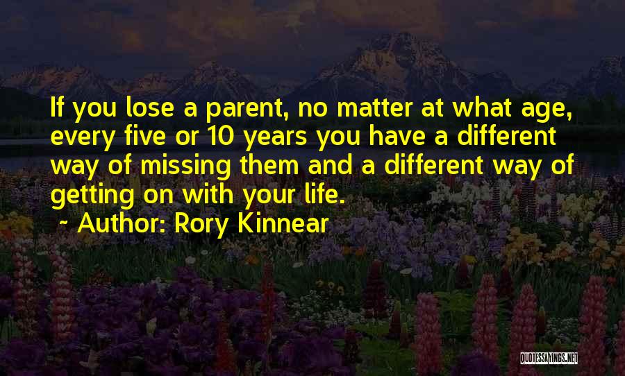 Rory Kinnear Quotes: If You Lose A Parent, No Matter At What Age, Every Five Or 10 Years You Have A Different Way