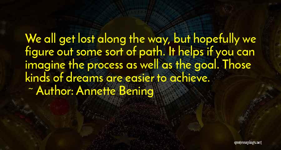 Annette Bening Quotes: We All Get Lost Along The Way, But Hopefully We Figure Out Some Sort Of Path. It Helps If You