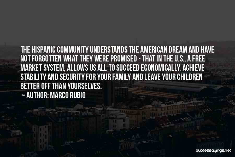 Marco Rubio Quotes: The Hispanic Community Understands The American Dream And Have Not Forgotten What They Were Promised - That In The U.s.,
