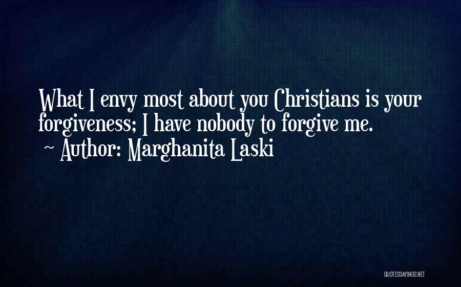 Marghanita Laski Quotes: What I Envy Most About You Christians Is Your Forgiveness; I Have Nobody To Forgive Me.