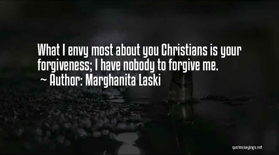 Marghanita Laski Quotes: What I Envy Most About You Christians Is Your Forgiveness; I Have Nobody To Forgive Me.
