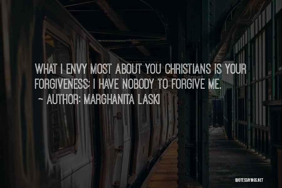 Marghanita Laski Quotes: What I Envy Most About You Christians Is Your Forgiveness; I Have Nobody To Forgive Me.