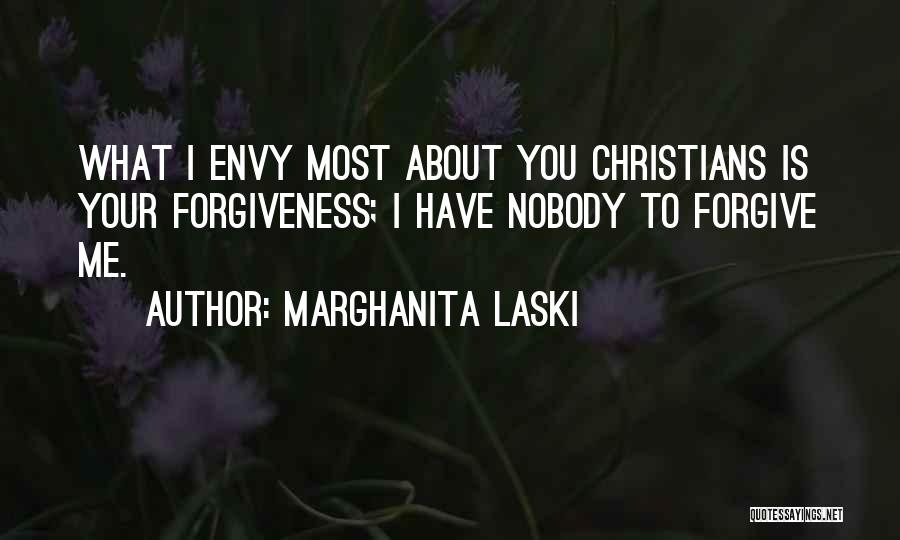 Marghanita Laski Quotes: What I Envy Most About You Christians Is Your Forgiveness; I Have Nobody To Forgive Me.