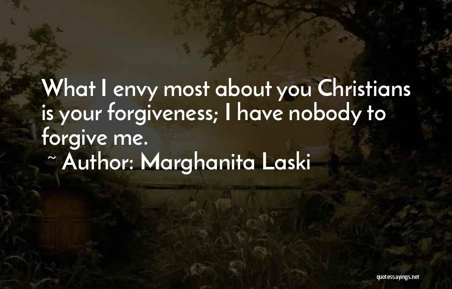 Marghanita Laski Quotes: What I Envy Most About You Christians Is Your Forgiveness; I Have Nobody To Forgive Me.