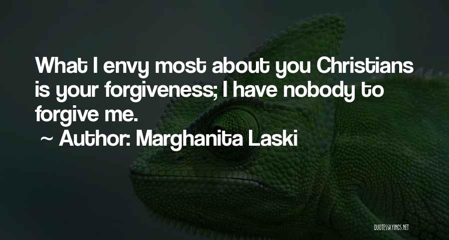 Marghanita Laski Quotes: What I Envy Most About You Christians Is Your Forgiveness; I Have Nobody To Forgive Me.