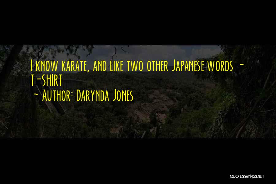 Darynda Jones Quotes: I Know Karate, And Like Two Other Japanese Words - T-shirt