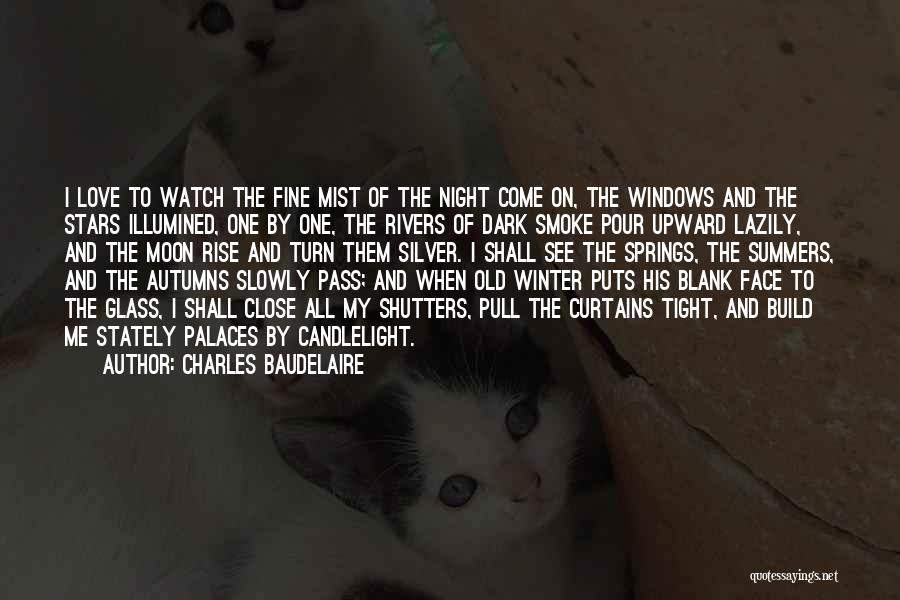 Charles Baudelaire Quotes: I Love To Watch The Fine Mist Of The Night Come On, The Windows And The Stars Illumined, One By