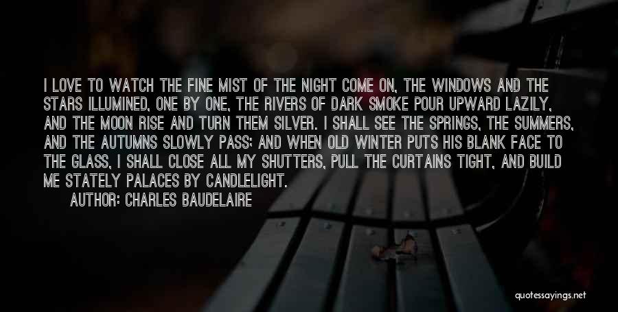 Charles Baudelaire Quotes: I Love To Watch The Fine Mist Of The Night Come On, The Windows And The Stars Illumined, One By