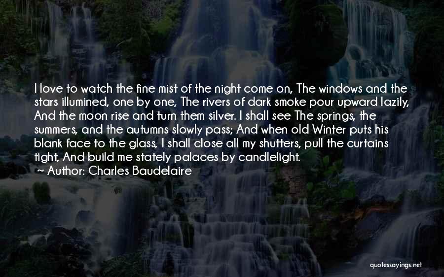 Charles Baudelaire Quotes: I Love To Watch The Fine Mist Of The Night Come On, The Windows And The Stars Illumined, One By