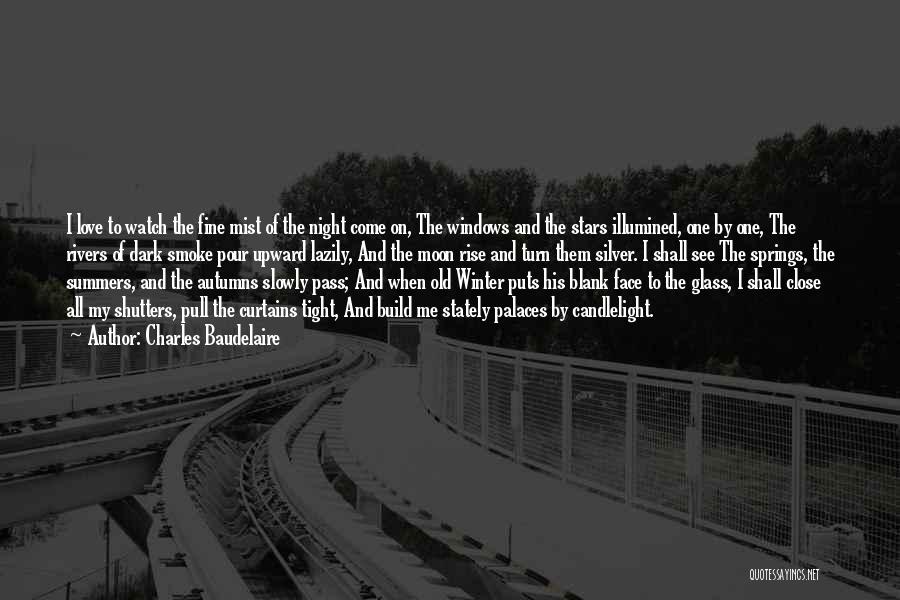 Charles Baudelaire Quotes: I Love To Watch The Fine Mist Of The Night Come On, The Windows And The Stars Illumined, One By