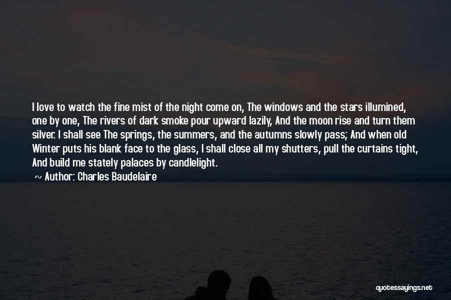 Charles Baudelaire Quotes: I Love To Watch The Fine Mist Of The Night Come On, The Windows And The Stars Illumined, One By