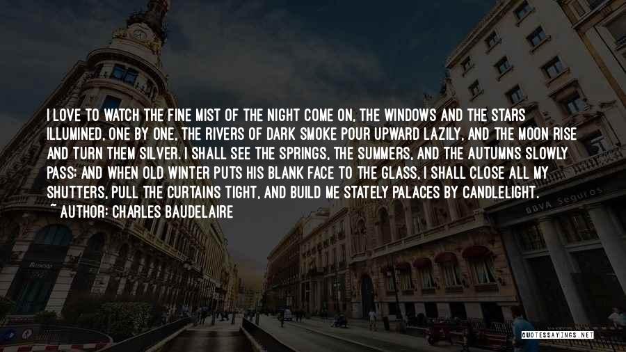 Charles Baudelaire Quotes: I Love To Watch The Fine Mist Of The Night Come On, The Windows And The Stars Illumined, One By