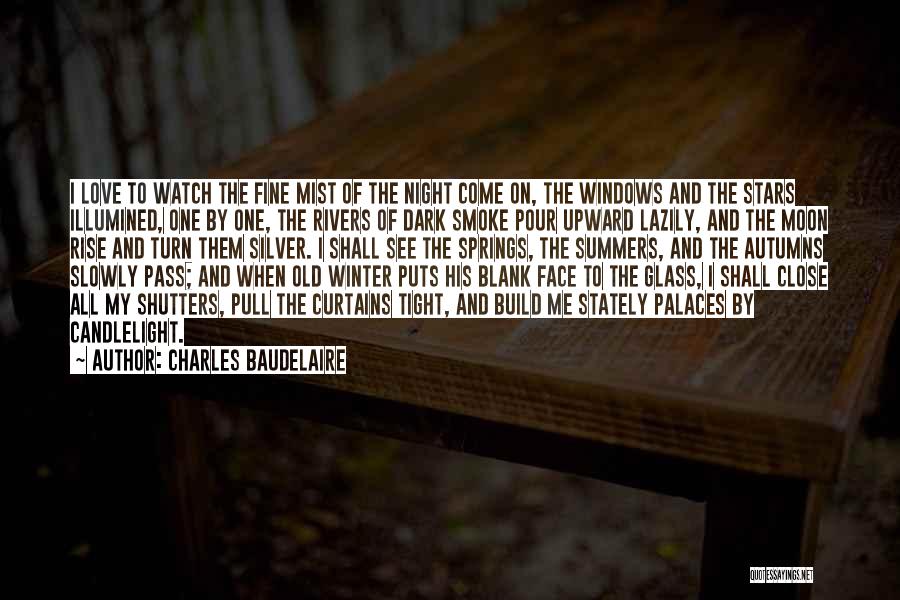 Charles Baudelaire Quotes: I Love To Watch The Fine Mist Of The Night Come On, The Windows And The Stars Illumined, One By