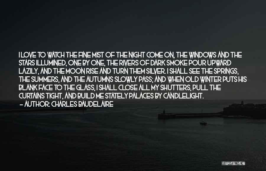 Charles Baudelaire Quotes: I Love To Watch The Fine Mist Of The Night Come On, The Windows And The Stars Illumined, One By