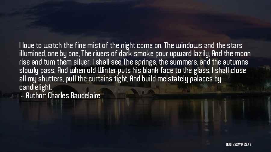 Charles Baudelaire Quotes: I Love To Watch The Fine Mist Of The Night Come On, The Windows And The Stars Illumined, One By