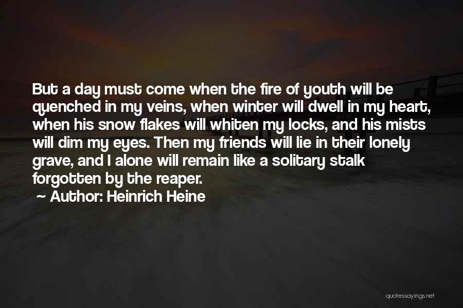 Heinrich Heine Quotes: But A Day Must Come When The Fire Of Youth Will Be Quenched In My Veins, When Winter Will Dwell