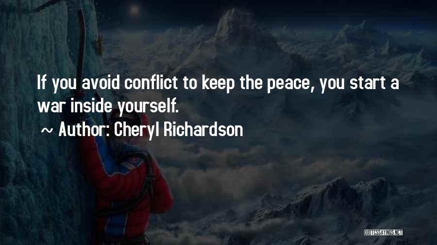 Cheryl Richardson Quotes: If You Avoid Conflict To Keep The Peace, You Start A War Inside Yourself.