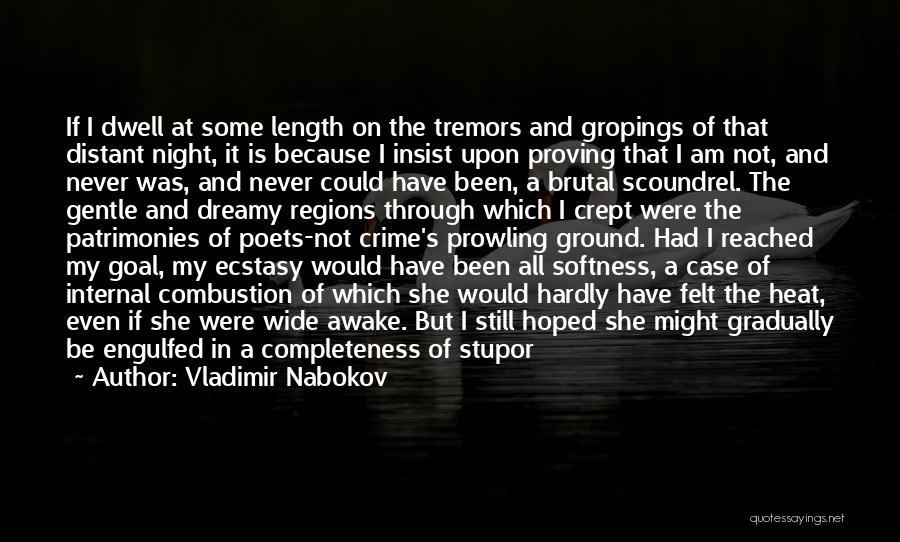 Vladimir Nabokov Quotes: If I Dwell At Some Length On The Tremors And Gropings Of That Distant Night, It Is Because I Insist