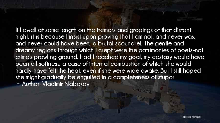 Vladimir Nabokov Quotes: If I Dwell At Some Length On The Tremors And Gropings Of That Distant Night, It Is Because I Insist