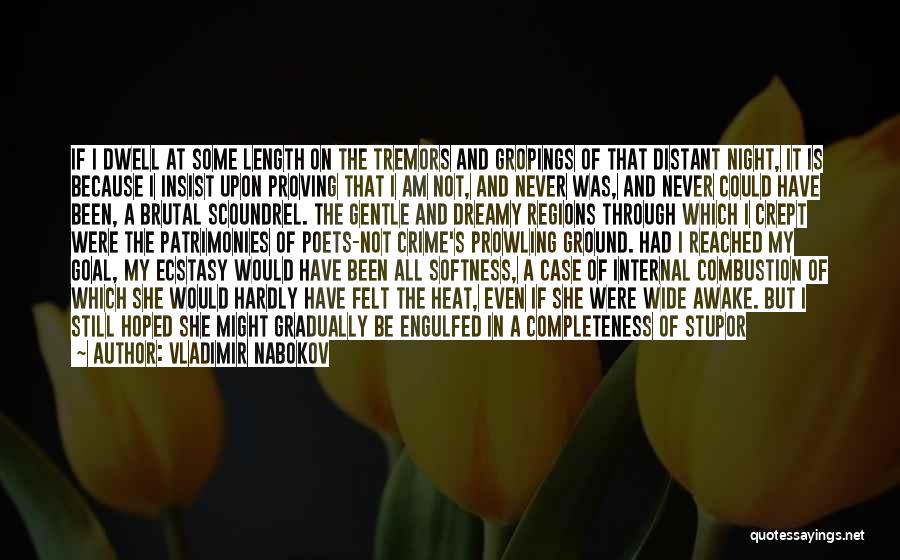 Vladimir Nabokov Quotes: If I Dwell At Some Length On The Tremors And Gropings Of That Distant Night, It Is Because I Insist