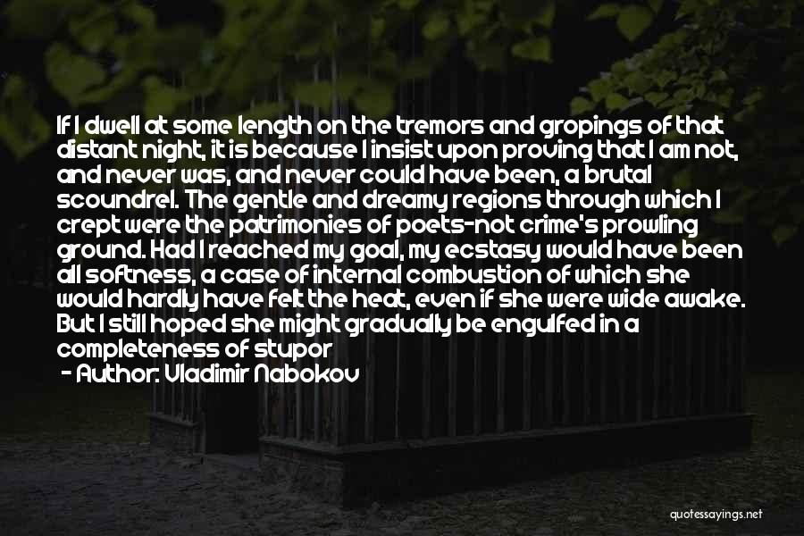 Vladimir Nabokov Quotes: If I Dwell At Some Length On The Tremors And Gropings Of That Distant Night, It Is Because I Insist